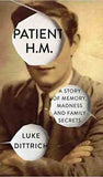 Patient H M A Story of Memory Madness and Family Secrets