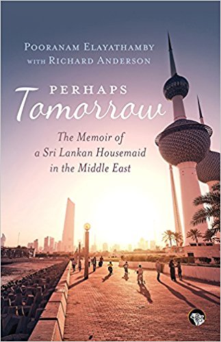 PERHAPS TOMORROW - THE MEMOIR OF A SRI LANKAN HOUSEMAID IN THE MIDDLE EAST
