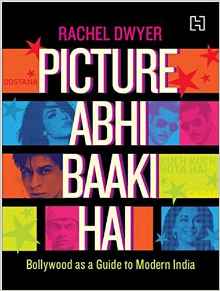 Picture Abhi Baaki Hai: Bollywood as a Guide to Modern India