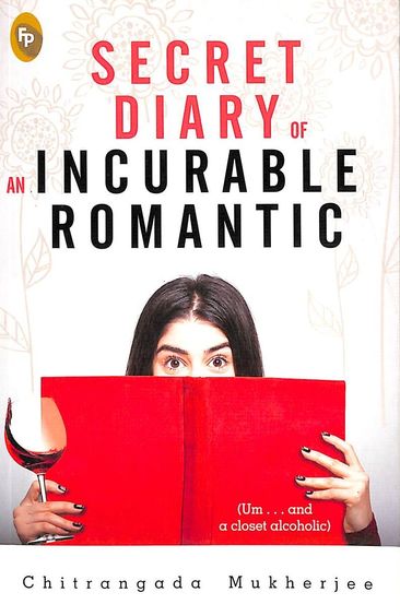 Secret Diary Of An Incurable Romantic (Um . . . and a closet alcoholic)