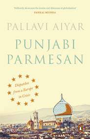 Punjabi Parmesan: Despatches from a Europe in Crisis