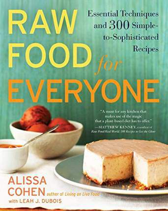 Raw Food for Everyone: Essential Techniques And 300 Simple To Sophisticated Recipes