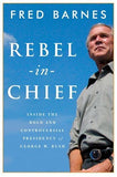 Rebel-In-Chief: Inside the Bold and Controversial Presidency of George W. Bush
