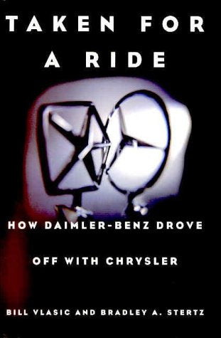 Taken for a Ride - How Daimler-Benz Drove Off with Chrysler