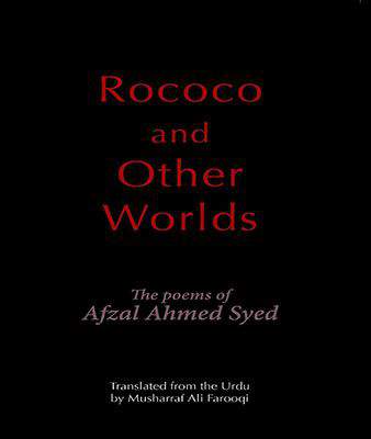 Rococo and Other Worlds the Poems of Afzal Ahmed Syed