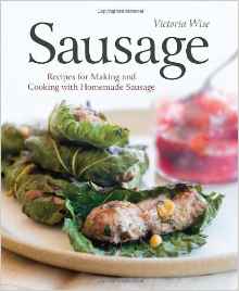 Sausage: Recipes for Making and Cooking with Homemade Sausage