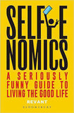 Selfienomics A Seriously Funny Guide to Living the Good Life