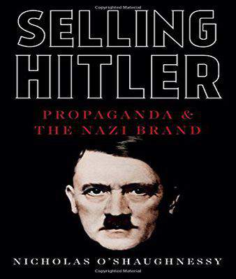 Selling Hitler: Propaganda and the Nazi Brand  -