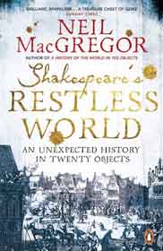 Shakespeares Restless World An Unexpected History in Twenty Objects