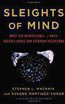 Sleights Of Mind: What The Neuroscience Of Magic Reveals About Our Everyday Deceptions