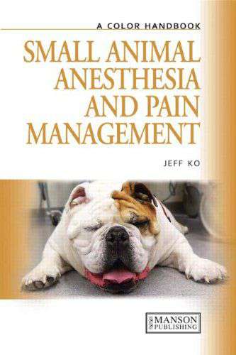 Small Animal Anesthesia and Pain Management: A Color Handbook