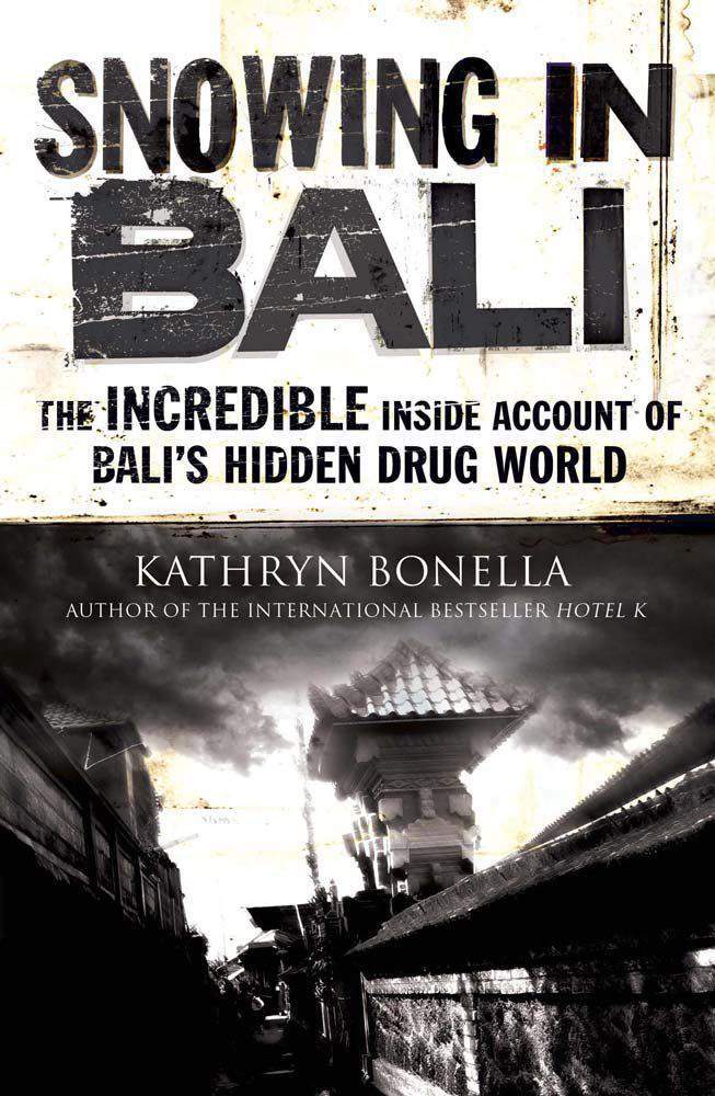 Snowing in Bali: The Incredible Inside Account of Balis Hidden Drug World