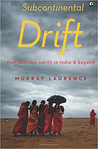 Subcontinental Drift: Four Decades Adrift in India and Beyond