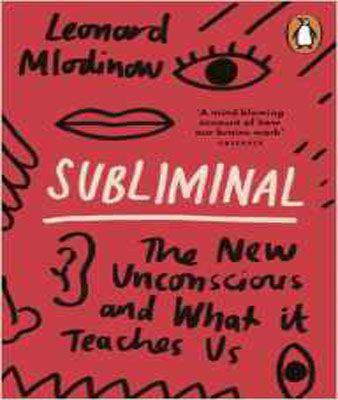 Subliminal: The New Unconscious and What it Teaches Us