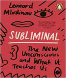 Subliminal: The New Unconscious and What it Teaches Us