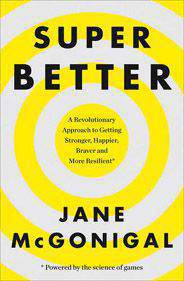 SuperBetter How a gameful life can make you stronger happier braver and more resilient