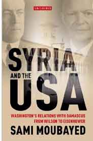 Syria and the USA: Washingtons Relations with Damascus from Wilson to Eisenhower