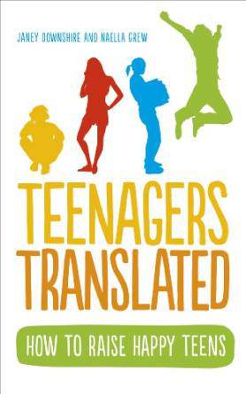 Teenagers Translated How to Raise Happy Teens
