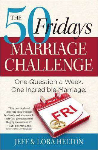 The 50 Fridays Marriage Challenge One Question a Week One Incredible Marriage