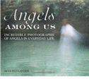 The Angels Among Us: Incredible Photographs of Angels in Everyday Life
