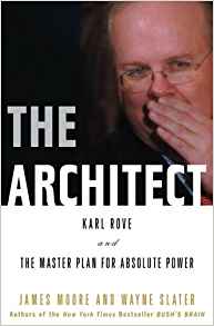 The Architect: Karl Rove and the Master Plan for Absolute Power
