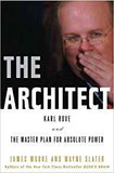 The Architect: Karl Rove and the Master Plan for Absolute Power