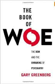 The Book of Woe: The DSM and the Unmaking of Psychiatry