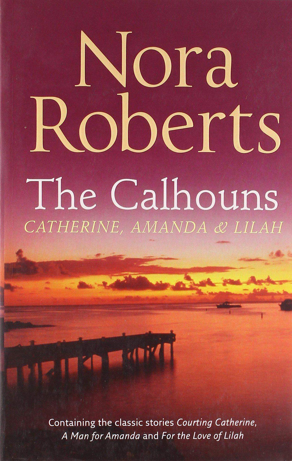 The Calhouns: Catherine Amanda and Lilah: Courting Catherine / A Man For Amanda / For The Love Of Lilah