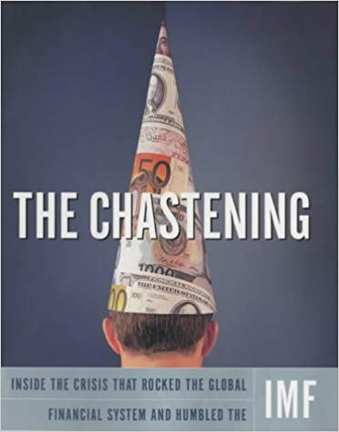 The Chastening: Inside the Crisis That Rocked the Global Financial System and Humbled the IMF