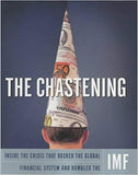 The Chastening: Inside the Crisis That Rocked the Global Financial System and Humbled the IMF