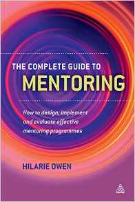 The Complete Guide To Mentoring: How to Design Implement and Evaluate Effective Mentoring Programmes