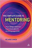 The Complete Guide To Mentoring: How to Design Implement and Evaluate Effective Mentoring Programmes