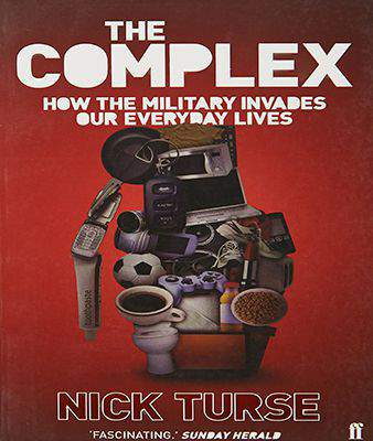 The Complex How the Military Invades Our Everyday Lives