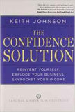 The Confidence Solution Reinvent Yourself Explode Your Business Skyrocket Your Income