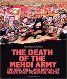 The Death of the Mehdi Army: The Rise, Fall, and Revival of Iraq's Most Powerful Militia