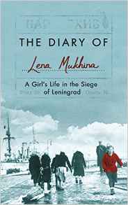 The Diary of Lena MukhinaA Girls Life in the Siege of Leningrad