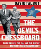 The Devils Chessboard Allen Dulles the CIA and the Rise of Americas Secret Government