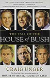 The Fall of the House of Bush: The Untold Story of How a Band of True Believers Seized the Executive Branch, Started the Iraq War, and Still Imperils
