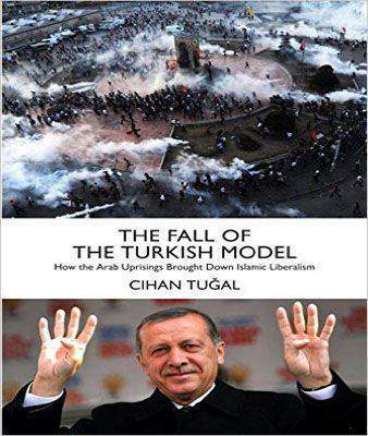 The Fall of the Turkish Model: How the Arab Uprisings Brought Down Islamic Liberalism -
