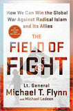 The Field of Fight: How We Can Win the Global War Against Radical Islam and Its Allies -