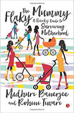 The Flaky Mummy: A Quirky Guide to Surviving Motherhood