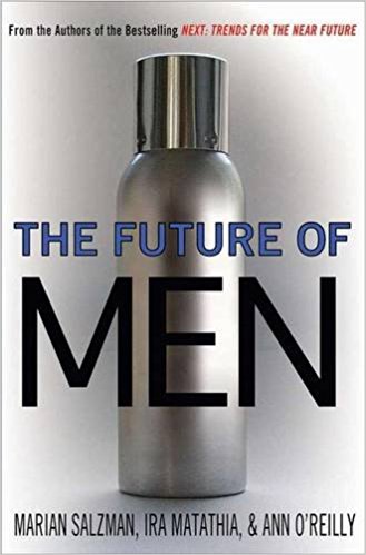 The Future of Men: The Rise of the Übersexual and What He Means for Marketing Today