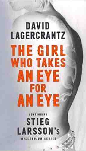The Girl Who Takes an Eye for an Eye Continuing Stieg Larsson's Millennium Series
