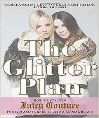 The Glitter Plan How We Started Juicy Couture for $200 and Turned It Into a Global Brand