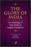 The Glory of India An Anthology of Urdu Poetry in English Translation