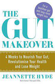 The Gut Makeover 4 Weeks to Nourish Your Gut Revolutionise Your Health and Lose Weight
