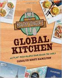 The Healthy Voyagers Global Kitchen 150 Plantbased Recipes from Around the World