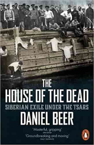 The House of the Dead: Siberian Exile Under the Tsars