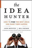 The Idea Hunter: How To Find the Best Ideas And Make Them Happen