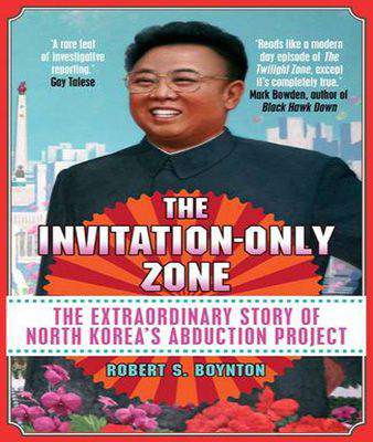 The Invitation-Only Zone: The True Story of North Korea's Abduction Project